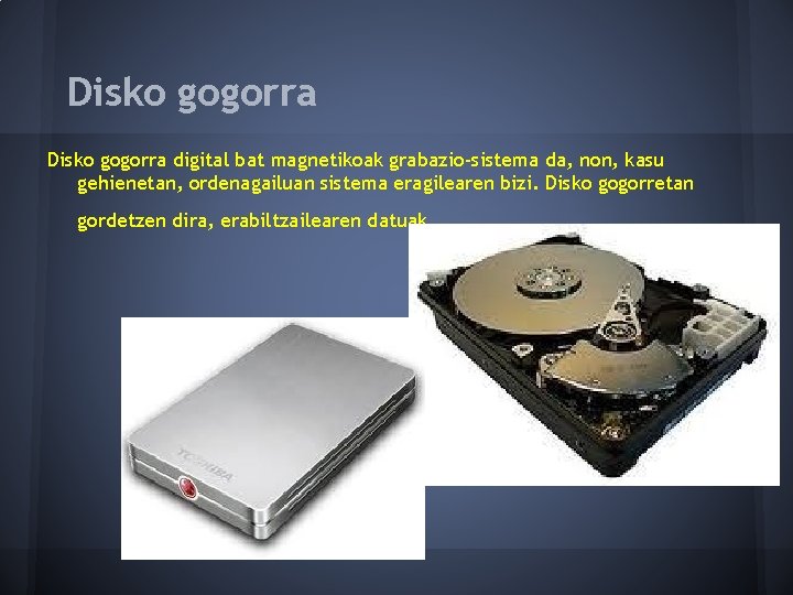 Disko gogorra digital bat magnetikoak grabazio-sistema da, non, kasu gehienetan, ordenagailuan sistema eragilearen bizi.