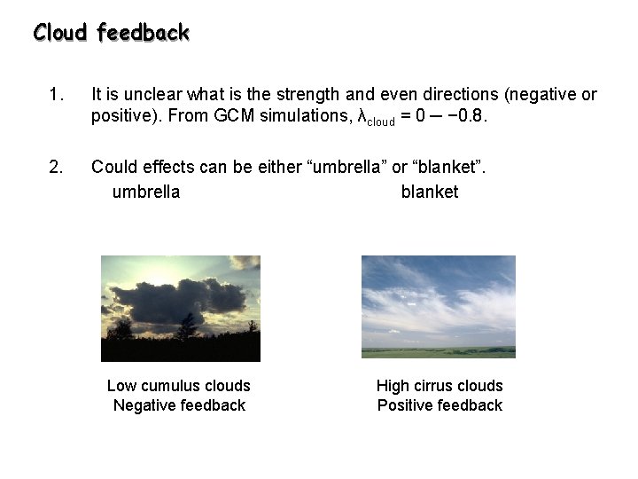 Cloud feedback 1. It is unclear what is the strength and even directions (negative