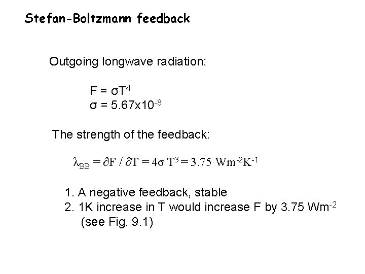 Stefan-Boltzmann feedback Outgoing longwave radiation: F = σT 4 σ = 5. 67 x