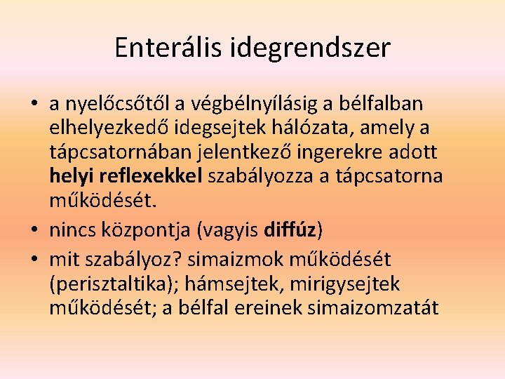 Enterális idegrendszer • a nyelőcsőtől a végbélnyílásig a bélfalban elhelyezkedő idegsejtek hálózata, amely a