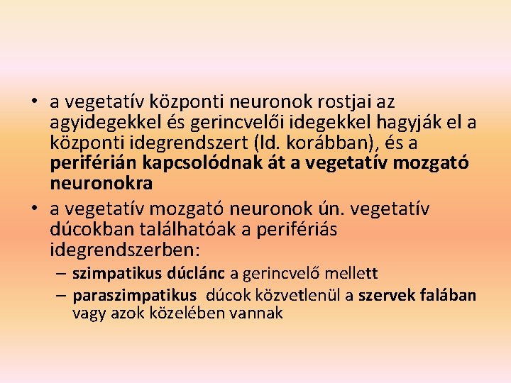  • a vegetatív központi neuronok rostjai az agyidegekkel és gerincvelői idegekkel hagyják el