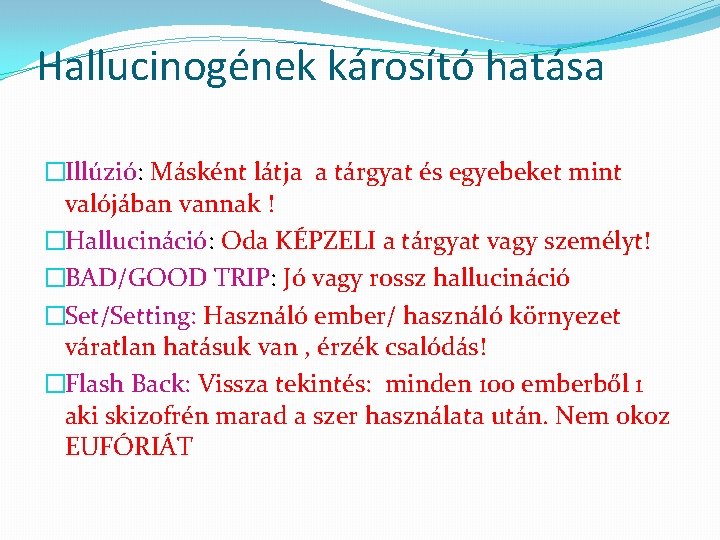 Hallucinogének károsító hatása �Illúzió: Másként látja a tárgyat és egyebeket mint valójában vannak !