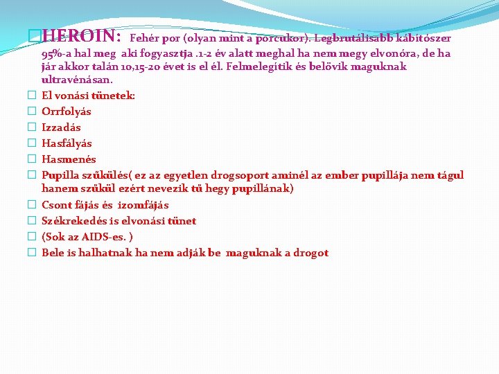 �HEROIN: � � � � � Fehér por (olyan mint a porcukor). Legbrutálisabb kábítószer