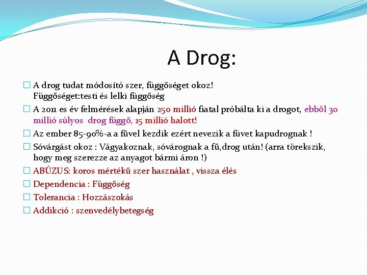 A Drog: � A drog tudat módosító szer, függőséget okoz! Függőséget: testi és lelki