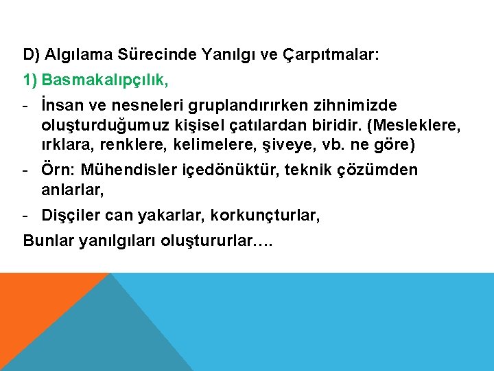 D) Algılama Sürecinde Yanılgı ve Çarpıtmalar: 1) Basmakalıpçılık, - İnsan ve nesneleri gruplandırırken zihnimizde