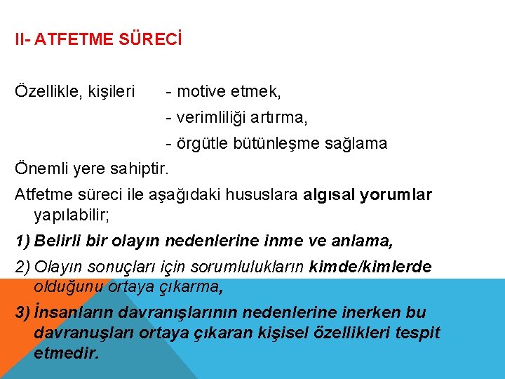 II- ATFETME SÜRECİ Özellikle, kişileri - motive etmek, - verimliliği artırma, - örgütle bütünleşme