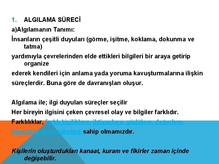 1. ALGILAMA SÜRECİ a)Algılamanın Tanımı: İnsanların çeşitli duyuları (görme, işitme, koklama, dokunma ve tatma)