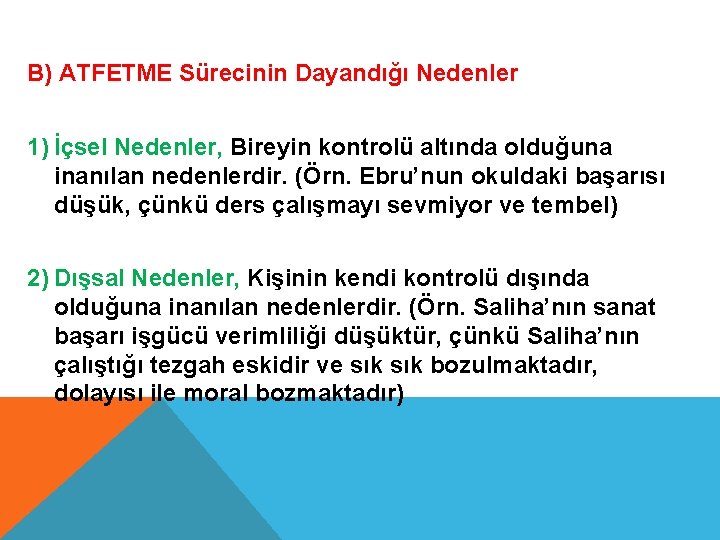 B) ATFETME Sürecinin Dayandığı Nedenler 1) İçsel Nedenler, Bireyin kontrolü altında olduğuna inanılan nedenlerdir.