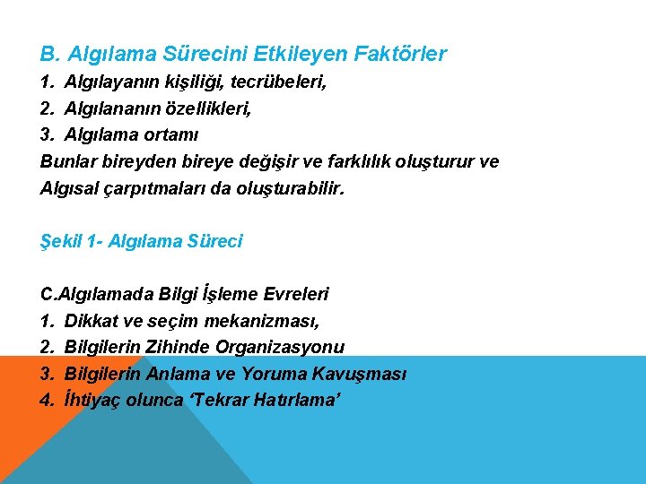 B. Algılama Sürecini Etkileyen Faktörler 1. Algılayanın kişiliği, tecrübeleri, 2. Algılananın özellikleri, 3. Algılama