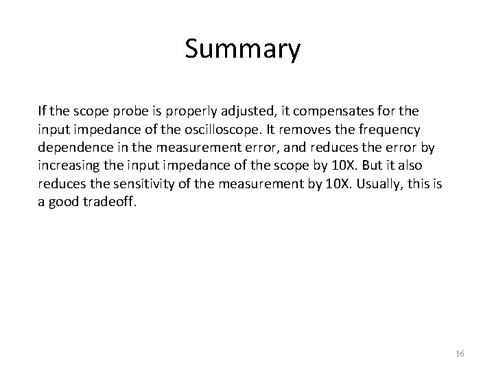Summary If the scope probe is properly adjusted, it compensates for the input impedance