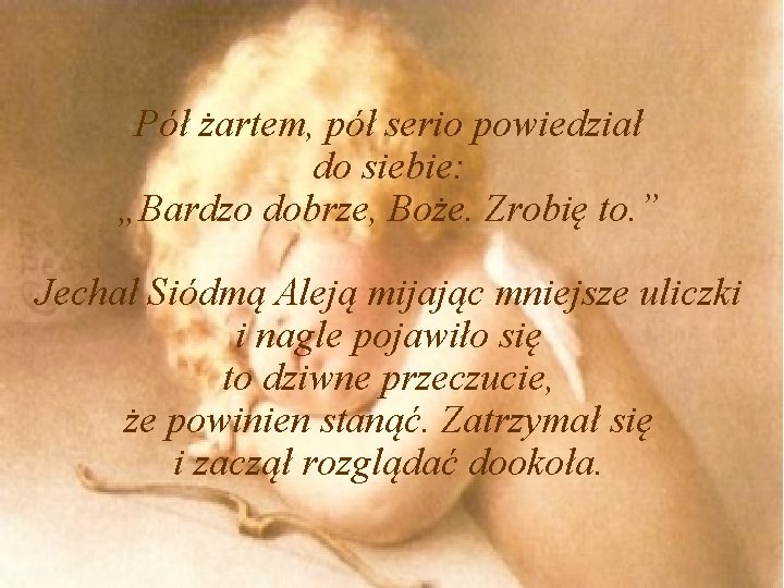 Pół żartem, pół serio powiedział do siebie: „Bardzo dobrze, Boże. Zrobię to. ” Jechał