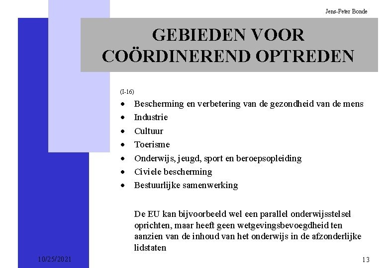 Jens-Peter Bonde GEBIEDEN VOOR COÖRDINEREND OPTREDEN (I-16) · · · · Bescherming en verbetering