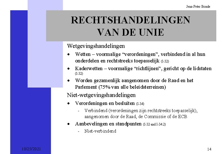 Jens-Peter Bonde RECHTSHANDELINGEN VAN DE UNIE Wetgevingshandelingen · Wetten – voormalige “verordeningen”, verbindend in