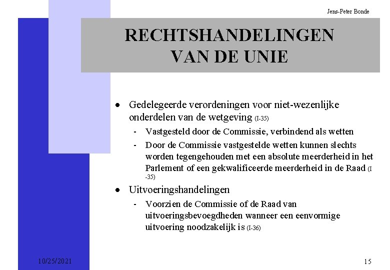 Jens-Peter Bonde RECHTSHANDELINGEN VAN DE UNIE · Gedelegeerde verordeningen voor niet-wezenlijke onderdelen van de