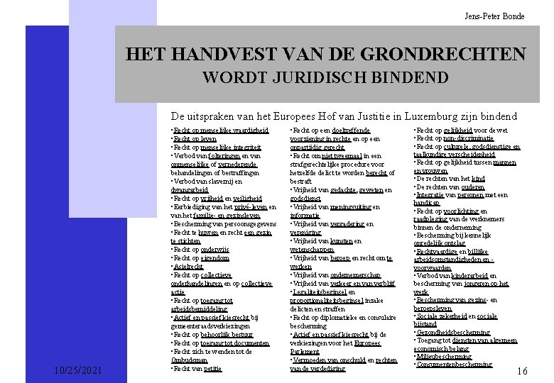 Jens-Peter Bonde HET HANDVEST VAN DE GRONDRECHTEN WORDT JURIDISCH BINDEND De uitspraken van het