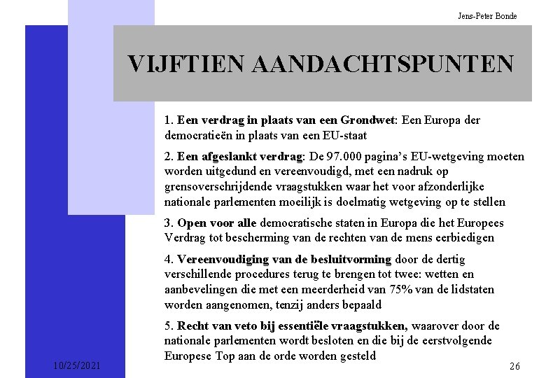 Jens-Peter Bonde VIJFTIEN AANDACHTSPUNTEN 1. Een verdrag in plaats van een Grondwet: Een Europa