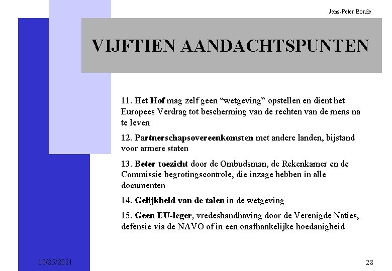 Jens-Peter Bonde VIJFTIEN AANDACHTSPUNTEN 11. Het Hof mag zelf geen “wetgeving” opstellen en dient