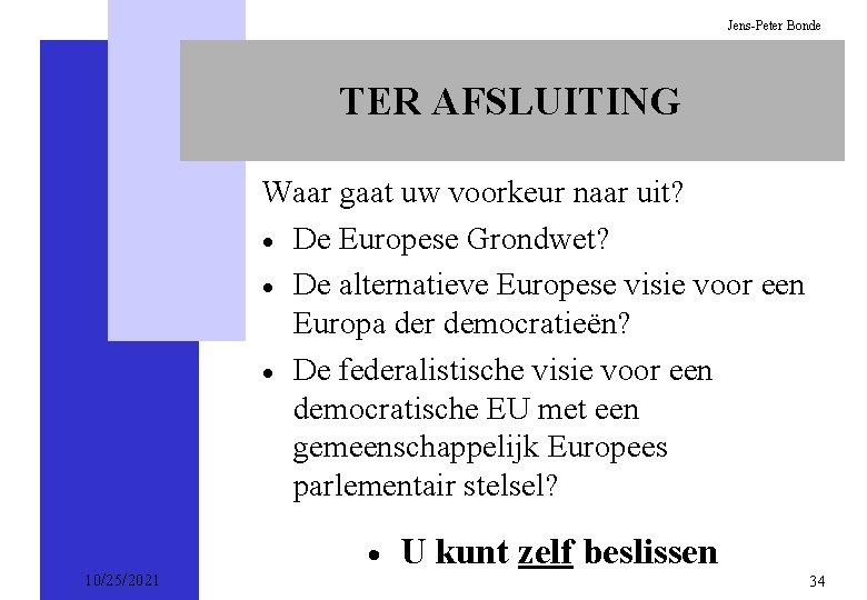 Jens-Peter Bonde TER AFSLUITING Waar gaat uw voorkeur naar uit? · De Europese Grondwet?