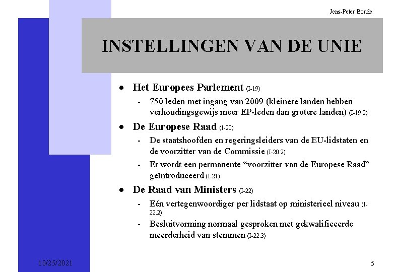 Jens-Peter Bonde INSTELLINGEN VAN DE UNIE · Het Europees Parlement (I-19) - 750 leden