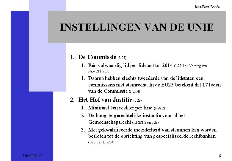 Jens-Peter Bonde INSTELLINGEN VAN DE UNIE 1. De Commissie (I-25) 1. Eén volwaardig lid