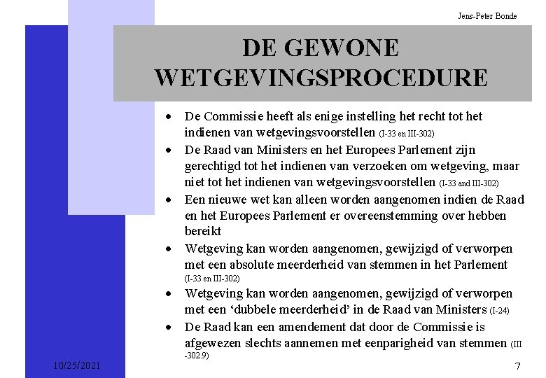 Jens-Peter Bonde DE GEWONE WETGEVINGSPROCEDURE · De Commissie heeft als enige instelling het recht