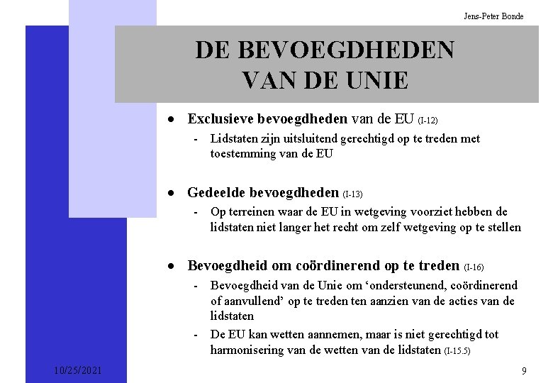 Jens-Peter Bonde DE BEVOEGDHEDEN VAN DE UNIE · Exclusieve bevoegdheden van de EU (I-12)