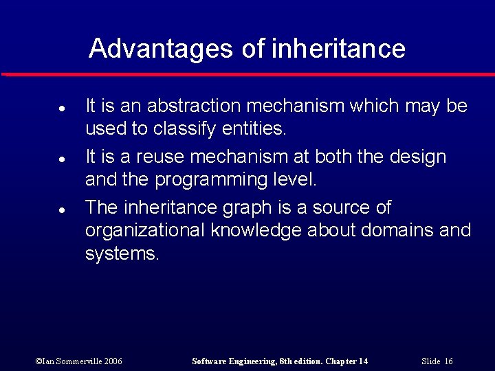 Advantages of inheritance l l l It is an abstraction mechanism which may be