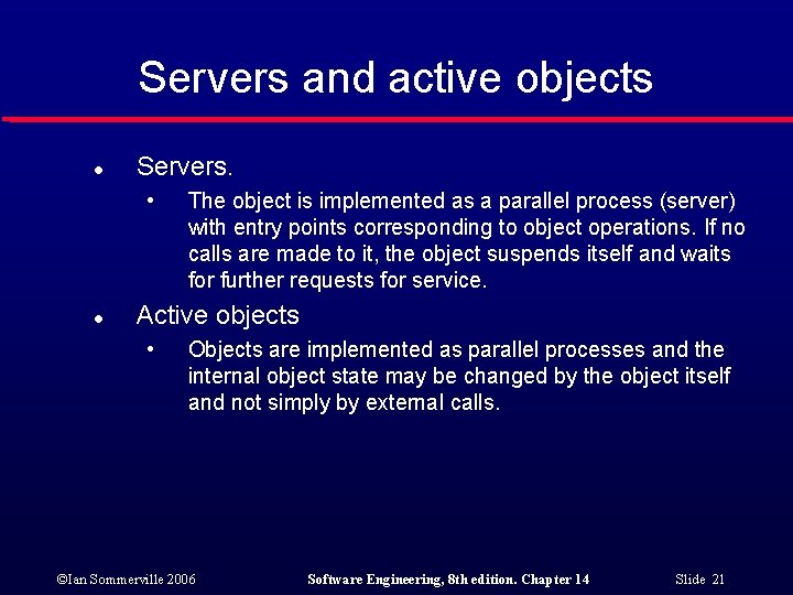 Servers and active objects l Servers. • l The object is implemented as a