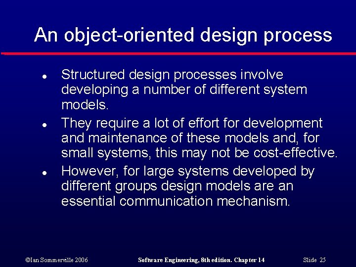 An object-oriented design process l l l Structured design processes involve developing a number