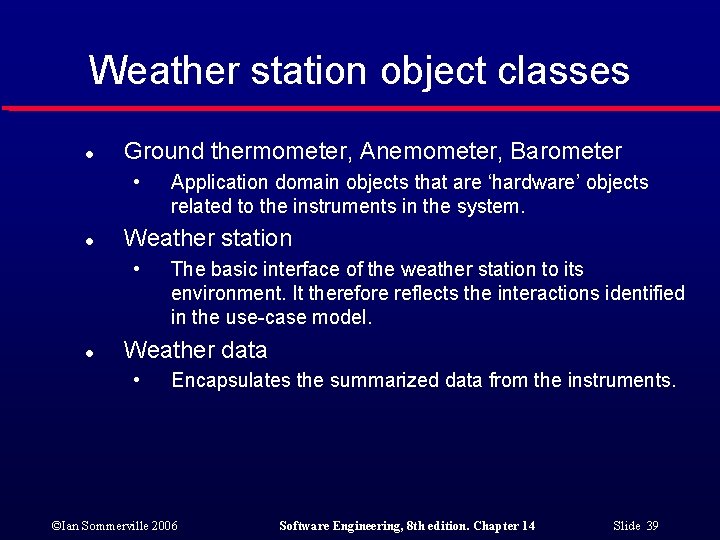 Weather station object classes l Ground thermometer, Anemometer, Barometer • l Weather station •