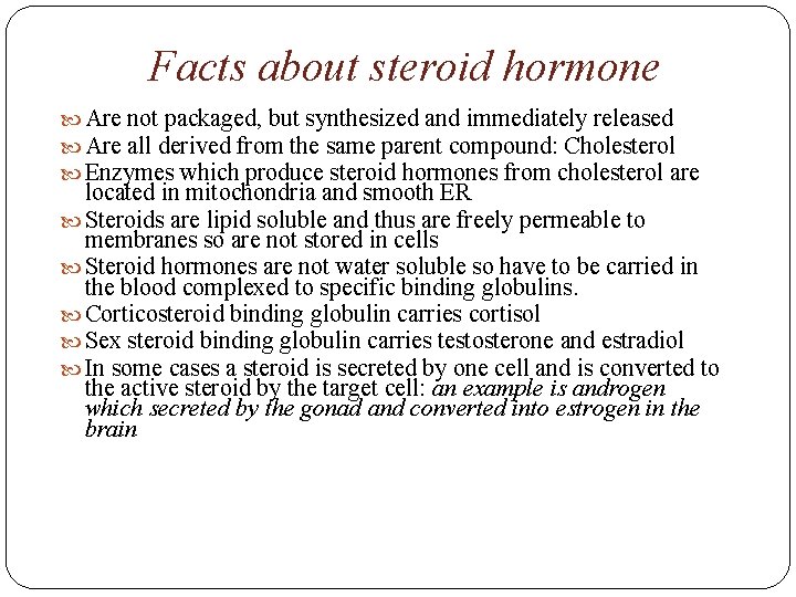 Facts about steroid hormone Are not packaged, but synthesized and immediately released Are all