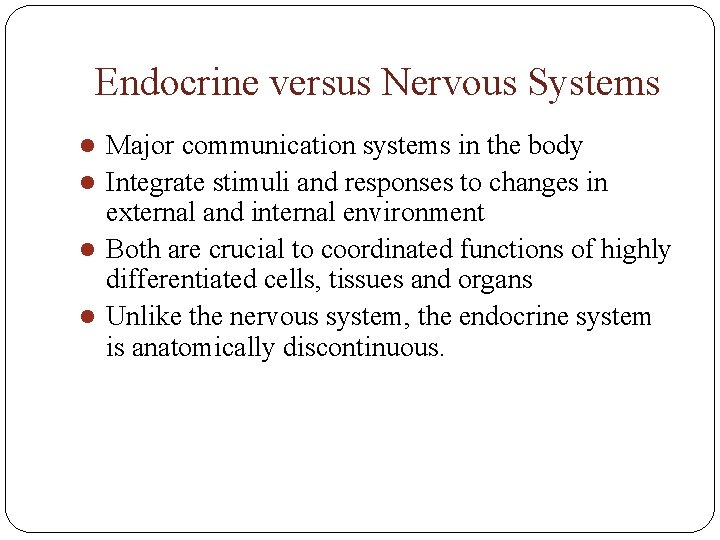 Endocrine versus Nervous Systems Major communication systems in the body l Integrate stimuli and