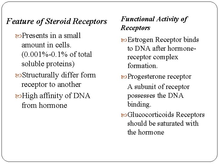 Feature of Steroid Receptors Presents in a small amount in cells. (0. 001%-0. 1%