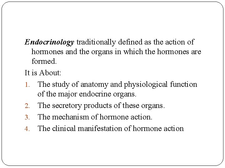 Endocrinology traditionally defined as the action of hormones and the organs in which the