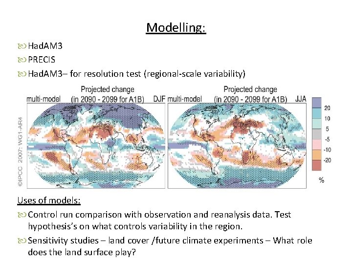 Modelling: Had. AM 3 PRECIS Had. AM 3– for resolution test (regional-scale variability) Uses