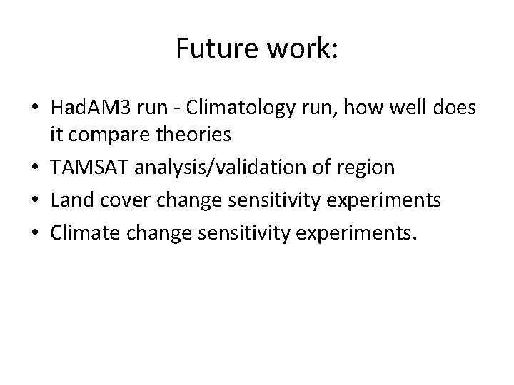 Future work: • Had. AM 3 run - Climatology run, how well does it