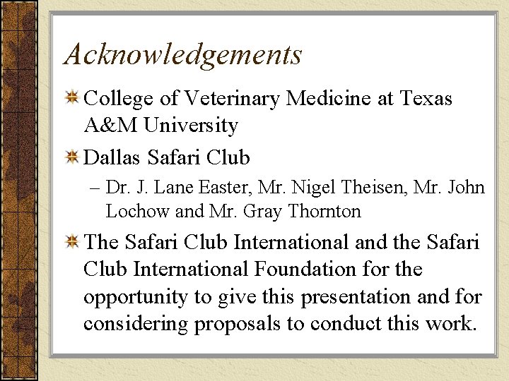 Acknowledgements College of Veterinary Medicine at Texas A&M University Dallas Safari Club – Dr.