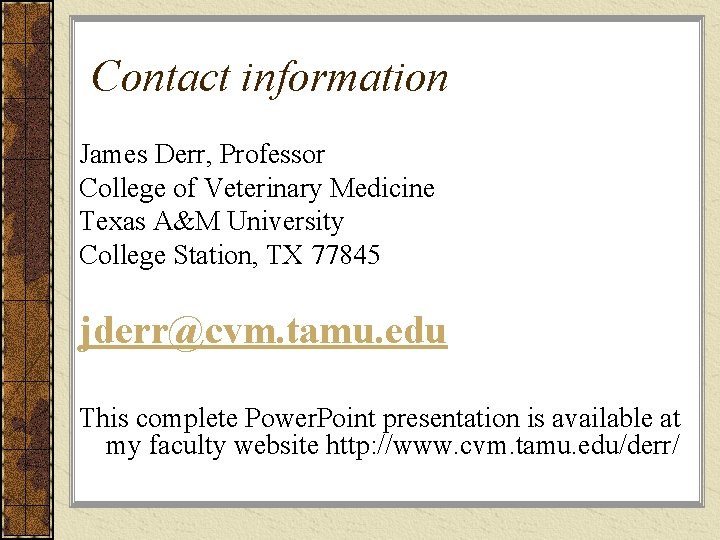 Contact information James Derr, Professor College of Veterinary Medicine Texas A&M University College Station,