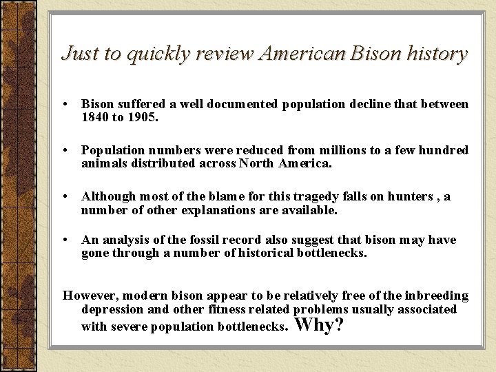 Just to quickly review American Bison history • Bison suffered a well documented population