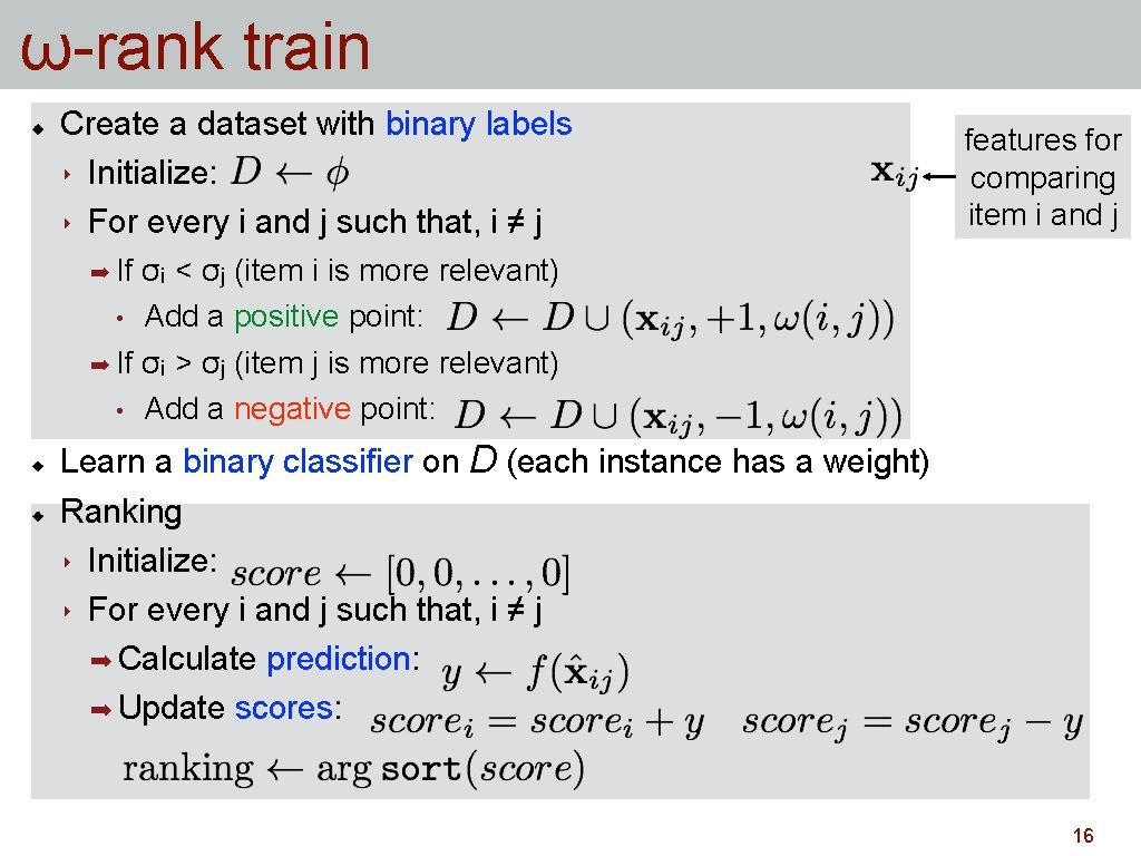 ω-rank train Create a dataset with binary labels ‣ Initialize: ‣ For every i ω-rank train Create a dataset with binary labels ‣ Initialize: ‣ For every i