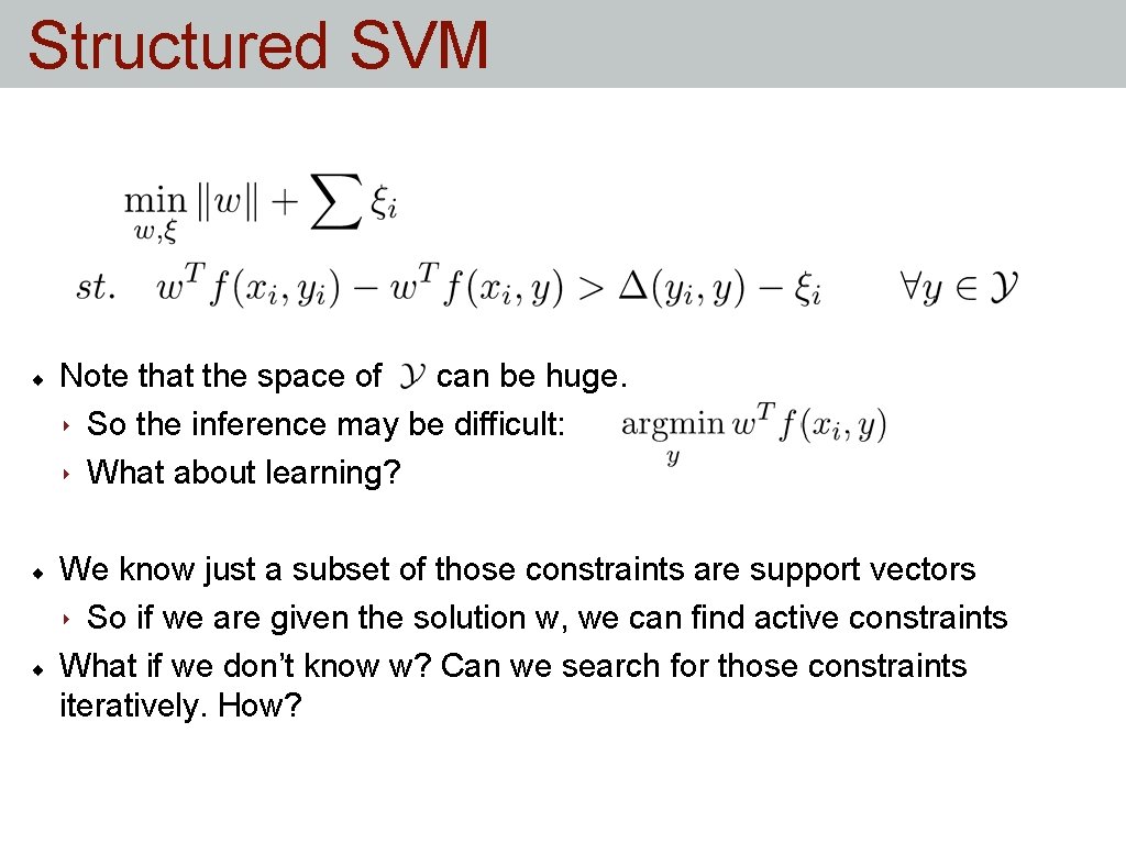 Structured SVM Note that the space of can be huge. ‣ So the inference Structured SVM Note that the space of can be huge. ‣ So the inference