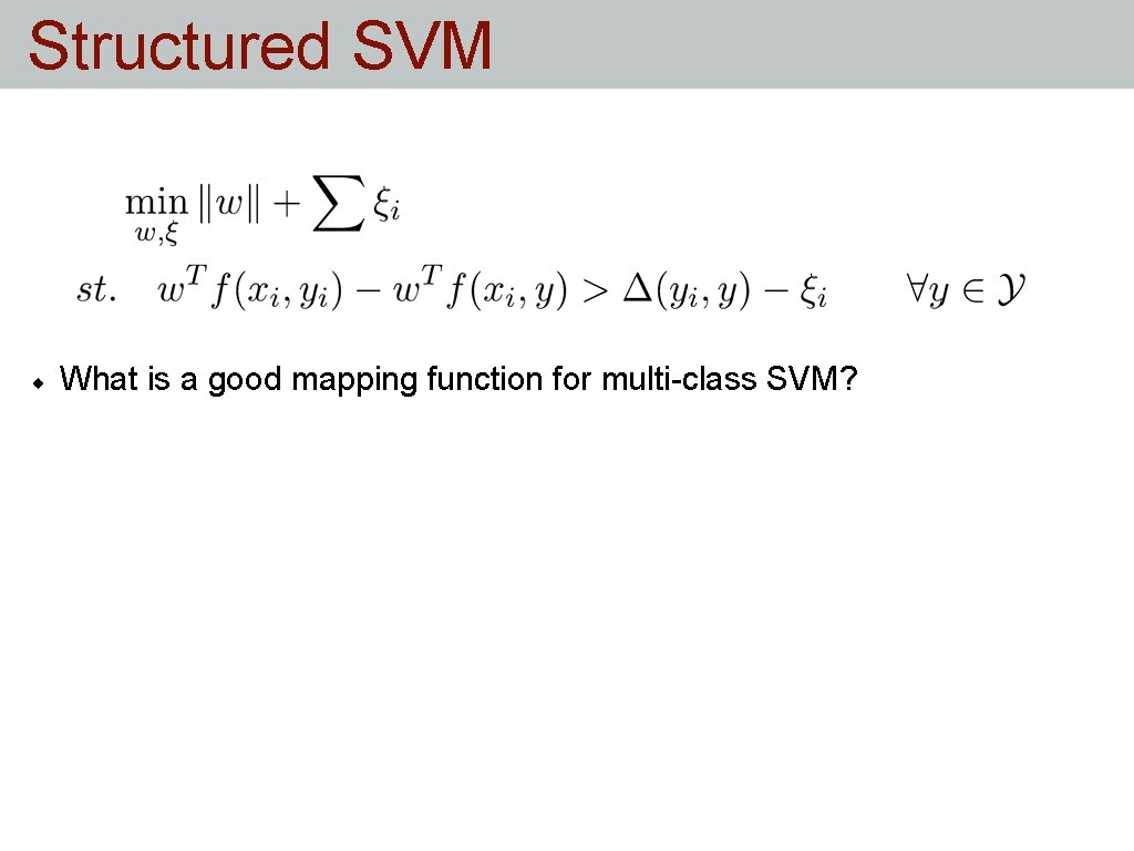 Structured SVM What is a good mapping function for multi-class SVM? Structured SVM What is a good mapping function for multi-class SVM?