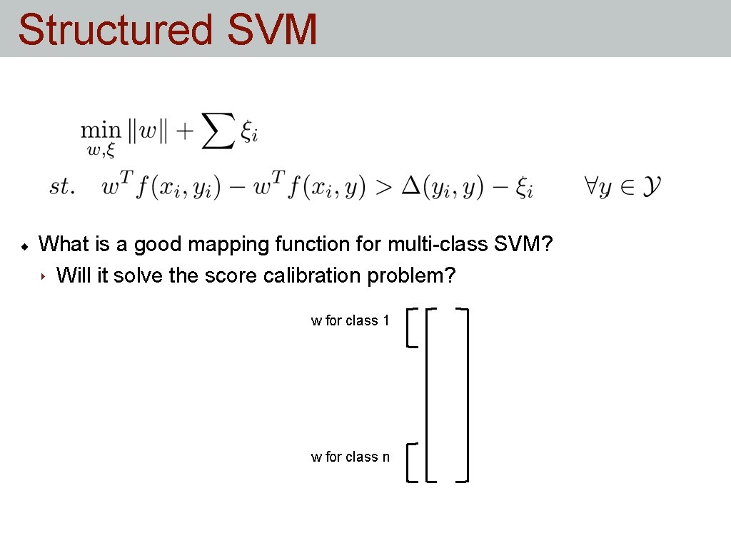 Structured SVM What is a good mapping function for multi-class SVM? ‣ Will it Structured SVM What is a good mapping function for multi-class SVM? ‣ Will it
