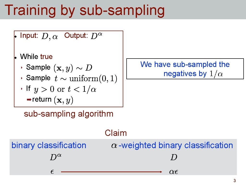 Training by sub-sampling Input: Output: While true ‣ Sample ‣ If ➡ return We Training by sub-sampling Input: Output: While true ‣ Sample ‣ If ➡ return We
