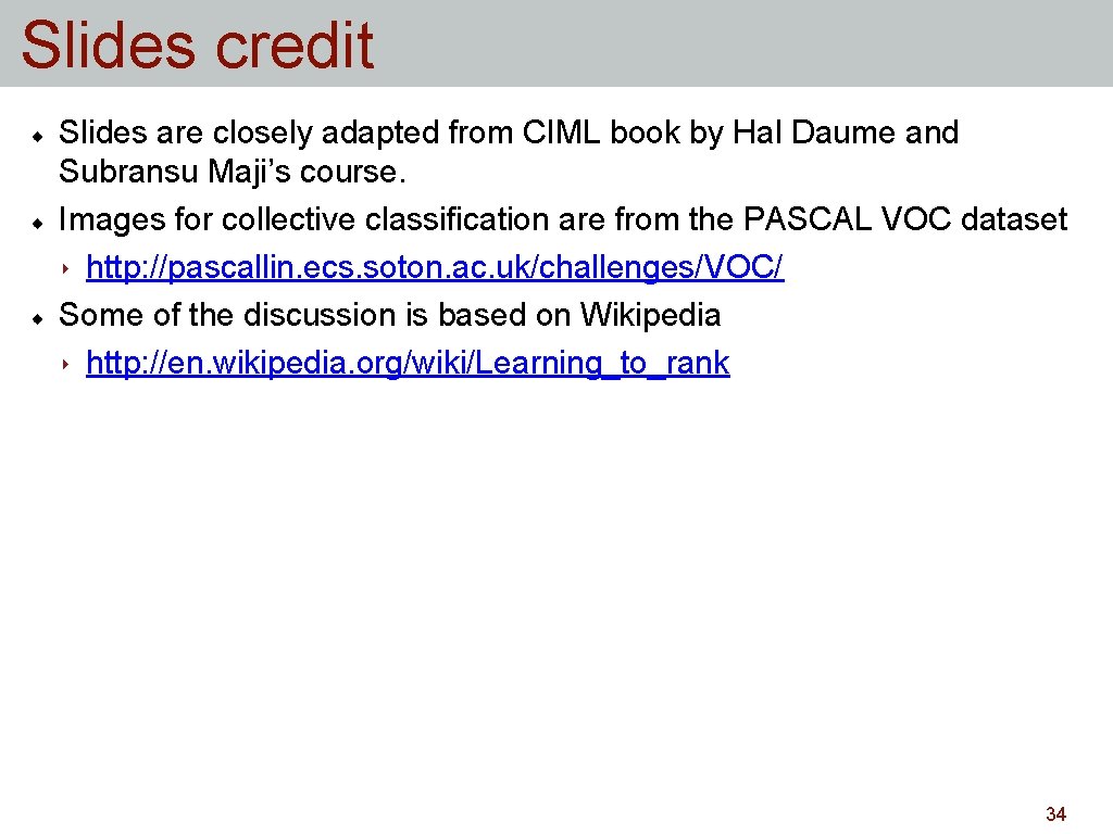 Slides credit Slides are closely adapted from CIML book by Hal Daume and Subransu Slides credit Slides are closely adapted from CIML book by Hal Daume and Subransu