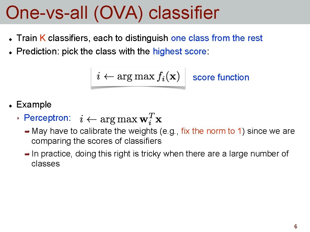 One-vs-all (OVA) classifier Train K classifiers, each to distinguish one class from the rest One-vs-all (OVA) classifier Train K classifiers, each to distinguish one class from the rest