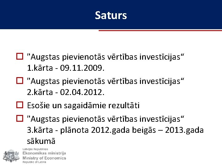 Saturs o "Augstas pievienotās vērtības investīcijas“ 1. kārta - 09. 11. 2009. o "Augstas