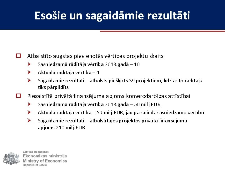 Esošie un sagaidāmie rezultāti o Atbalstīto augstas pievienotās vērtības projektu skaits Ø Ø Ø