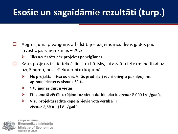 Esošie un sagaidāmie rezultāti (turp. ) o Apgrozījuma pieaugums atbalstītajos uzņēmumos divus gadus pēc