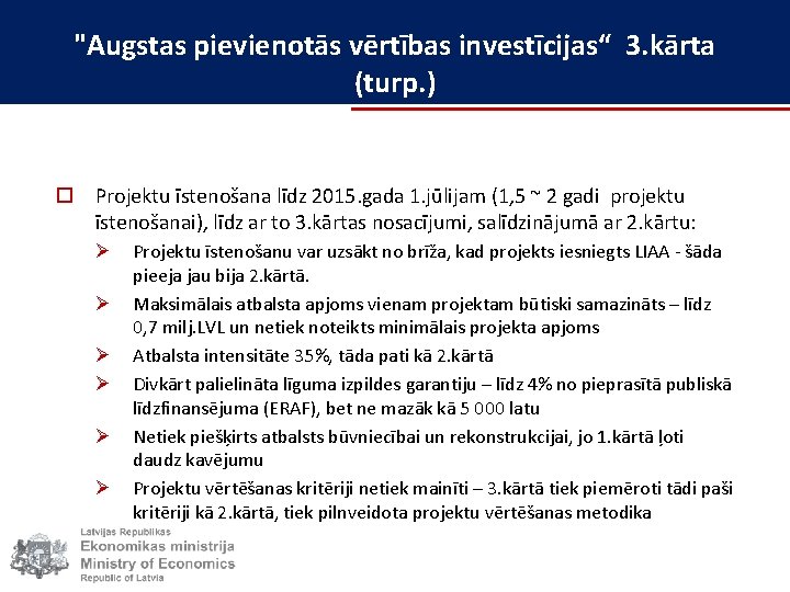 "Augstas pievienotās vērtības investīcijas“ 3. kārta (turp. ) o Projektu īstenošana līdz 2015. gada